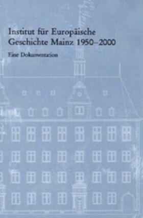  Institut für Europäische Geschichte Mainz 1950 - 2000 | Buch |  Sack Fachmedien