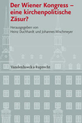 Duchhardt / Wischmeyer |  Wiener Kongress - eine kirchenpolitische Zäsur? | Buch |  Sack Fachmedien