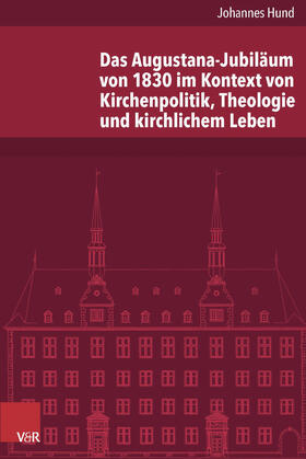 Hund |  Das Augustana-Jubiläum von 1830 im Kontext von Kirchenpolitik, Theologie und kirchlichem Leben | Buch |  Sack Fachmedien