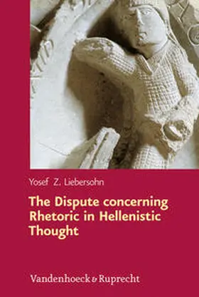 Liebersohn |  The Dispute concerning Rhetoric in Hellenistic Thought | Buch |  Sack Fachmedien