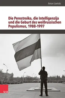 Liavitski |  Die Perestroika, die Intelligenzija und die Geburt des weißrussischen Populismus, 1988-1997 | Buch |  Sack Fachmedien