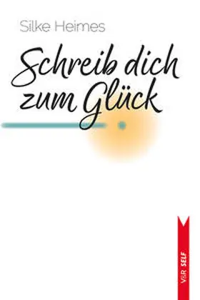 Heimes |  Schreib dich zum Glück | Buch |  Sack Fachmedien