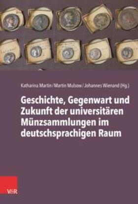 Wienand / Martin / Mulsow |  Universitäre Münzsammlungen im deutschsprachigen Raum | Buch |  Sack Fachmedien