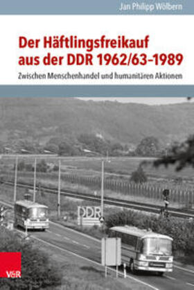 Wölbern |  Der Häftlingsfreikauf aus der DDR 1962/63-1989 | Buch |  Sack Fachmedien