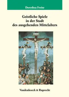 Freise |  Geistliche Spiele in der Stadt des ausgehenden Mittelalters | Buch |  Sack Fachmedien