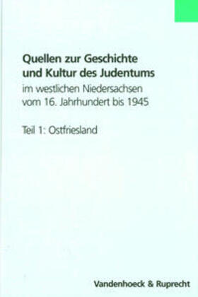 Eckhardt |  Quellen zur Geschichte und Kultur des Judentums im westlichen Niedersachsen vom 16. Jahrhundert bis 1945. Teil 1: Ostfriesland | Buch |  Sack Fachmedien