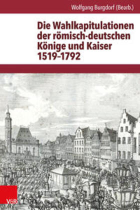  Die Wahlkapitulationen der römisch-deutschen Könige und Kaiser 1519–1792 | Buch |  Sack Fachmedien