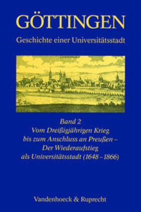 Böhme / Vierhaus |  Göttingen - Geschichte einer Universitätsstadt / Vom Dreißigjährigen Krieg bis zum Anschluss an Preußen - Der Wiederaufstieg als Universitätsstadt (1648-1866) | Buch |  Sack Fachmedien