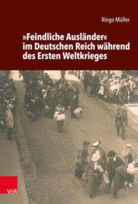 Müller |  »Feindliche Ausländer« im Deutschen Reich während des Ersten Weltkrieges | Buch |  Sack Fachmedien