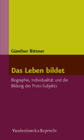 Bittner | Das Leben bildet | Buch | 978-3-525-40173-6 | sack.de