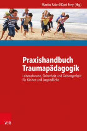 Baierl / Frey |  Praxishandbuch Traumapädagogik | Buch |  Sack Fachmedien