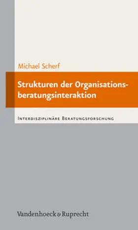 Scherf |  Strukturen der Organisationsberatungsinteraktion | Buch |  Sack Fachmedien