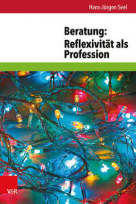 Seel |  Beratung: Reflexivität als Profession | Buch |  Sack Fachmedien