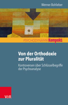 Bohleber |  Von der Orthodoxie zur Pluralität - Kontroversen über Schlüsselbegriffe der Psychoanalyse | Buch |  Sack Fachmedien