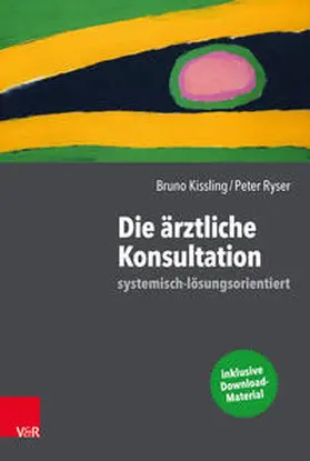 Kissling / Ryser / Antons |  Die ärztliche Konsultation – systemisch-lösungsorientiert | Buch |  Sack Fachmedien