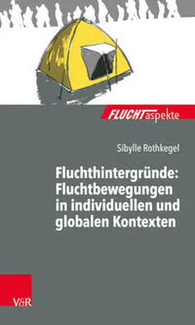 Rothkegel |  Fluchthintergründe: Fluchtbewegungen in individuellen und globalen Kontexten | Buch |  Sack Fachmedien