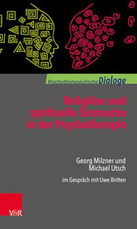 Milzner / Utsch / Britten |  Religiöse und spirituelle Sinnsuche in der Psychotherapie | Buch |  Sack Fachmedien