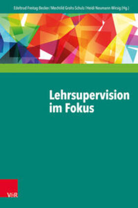 Freitag-Becker / Grohs-Schulz / Neumann-Wirsig |  Lehrsupervision im Fokus | Buch |  Sack Fachmedien