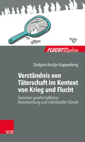 Kosijer-Kappenberg / Bräutigam / Gahleitner |  Verständnis von Täterschaft im Kontext von Krieg und Flucht | Buch |  Sack Fachmedien