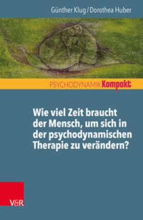Huber / Klug |  Wie viel Zeit braucht der Mensch, um sich in der psychodynamischen Therapie zu verändern? | Buch |  Sack Fachmedien