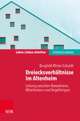 Wicke-Schuldt |  Dreiecksverhältnisse im Altenheim - Leitung zwischen Bewohnern, Mitarbeitern und Angehörigen | Buch |  Sack Fachmedien