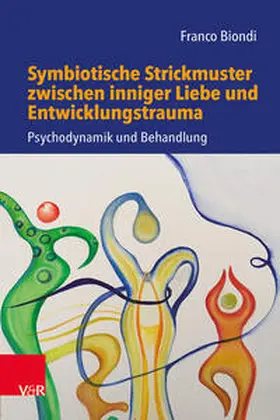 Biondi |  Symbiotische Strickmuster zwischen inniger Liebe und Entwicklungstrauma | Buch |  Sack Fachmedien