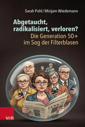 Pohl / Wiedemann |  Abgetaucht, radikalisiert, verloren? Die Generation 50+ im Sog der Filterblasen | Buch |  Sack Fachmedien