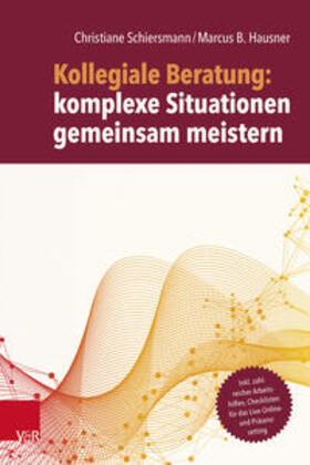 Schiersmann / Hausner |  Kollegiale Beratung: komplexe Situationen gemeinsam meistern | Buch |  Sack Fachmedien