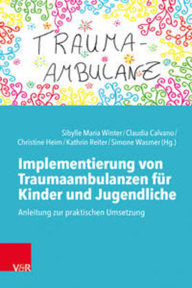 Winter / Calvano / Heim |  Implementierung von Traumaambulanzen für Kinder und Jugendliche | Buch |  Sack Fachmedien