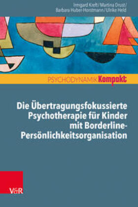 Kreft / Drust / Huber-Horstmann |  Die Übertragungsfokussierte Psychotherapie für Kinder mit Borderline-Persönlichkeitsorganisation | Buch |  Sack Fachmedien