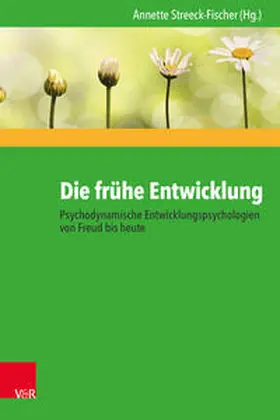 Streeck-Fischer |  Die frühe Entwicklung - Psychodynamische Entwicklungspsychologien von Freud bis heute | Buch |  Sack Fachmedien