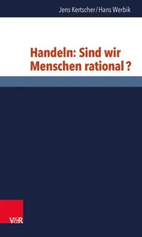 Kertscher / Werbik |  Handeln: Sind wir Menschen rational? | Buch |  Sack Fachmedien