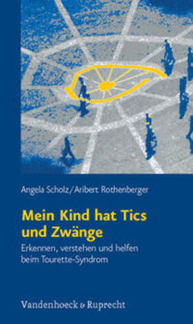 Scholz / Rothenberger |  Mein Kind hat Tics und Zwänge | Buch |  Sack Fachmedien