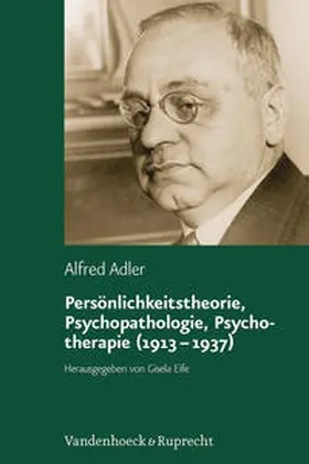 Adler / Eife |  Persönlichkeitstheorie, Psychopathologie, Psychotherapie (1913–1937) | Buch |  Sack Fachmedien