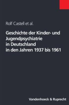 Castell / Nedoschill / Rupps |  Geschichte der Kinder- und Jugendpsychiatrie in Deutschland in den Jahren 1937 bis 1961 | Buch |  Sack Fachmedien