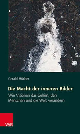 Hüther |  Die Macht der inneren Bilder | Buch |  Sack Fachmedien