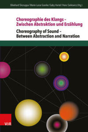 Skoruppa / Goerke / Hartel |  Choreographie des Klangs – Zwischen Abstraktion und Erzählung | Choreography of Sound – Between Abstraction and Narration | Buch |  Sack Fachmedien