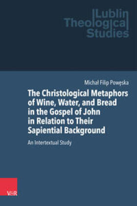 Poweska / Poweska |  The Christological Metaphors of Wine, Water, and Bread in the Gospel of John in Relation to Their Sapiential Background | Buch |  Sack Fachmedien