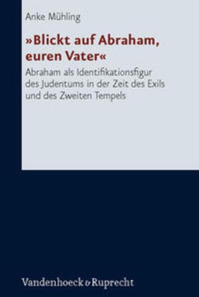 Mühling |  Mühling, A: »Blickt auf Abraham, euren Vater« | Buch |  Sack Fachmedien