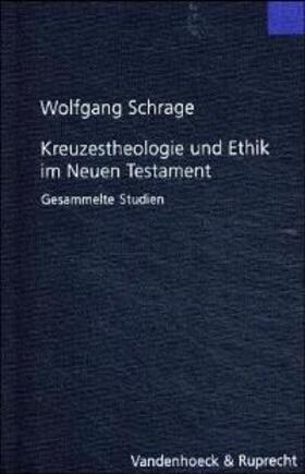 Schrage |  Kreuzestheologie und Ethik im Neuen Testament | Buch |  Sack Fachmedien