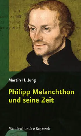 Jung |  Philipp Melanchthon und seine Zeit | Buch |  Sack Fachmedien