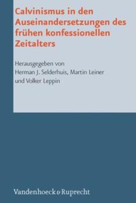 Selderhuis / Leiner / Leppin |  Calvinismus in den Auseinandersetzungen des frühen konfessionellen Zeitalters | Buch |  Sack Fachmedien