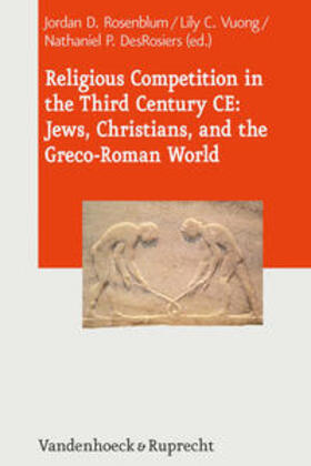 Rosenblum / Vuong / DesRosiers |  Religious Competition in the Third Century CE: Jews, Christians, and the Greco-Roman World | Buch |  Sack Fachmedien