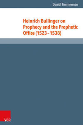 Timmerman |  Heinrich Bullinger on Prophecy and the Prophetic Office (1523–1538) | Buch |  Sack Fachmedien