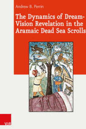 Perrin |  The Dynamics of Dream-Vision Revelation in the Aramaic Dead Sea Scrolls | Buch |  Sack Fachmedien