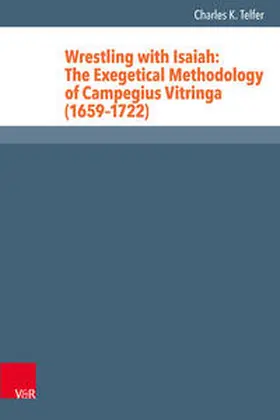 Telfer |  Wrestling with Isaiah: The Exegetical Methodology of Campegius Vitringa (1659–1722) | Buch |  Sack Fachmedien