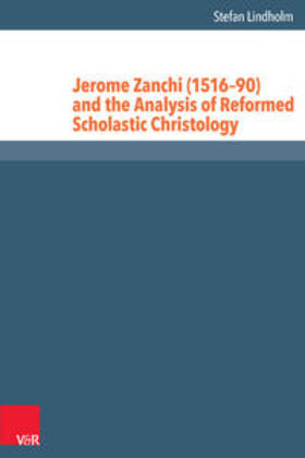 Lindholm |  Jerome Zanchi (1516-90) and the Analysis of Reformed Scholastic Christology | Buch |  Sack Fachmedien