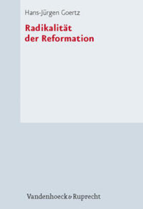 Goertz |  Goertz, H: Radikalität der Reformation | Buch |  Sack Fachmedien