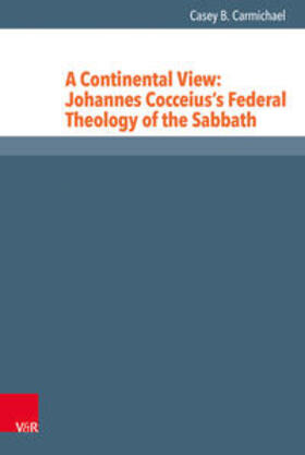 Carmichael |  A Continental View: Johannes Cocceius’s Federal Theology of the Sabbath | Buch |  Sack Fachmedien