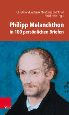 Mundhenk / Dall'Asta / Hein |  Philipp Melanchthon in 100 persönlichen Briefen | Buch |  Sack Fachmedien